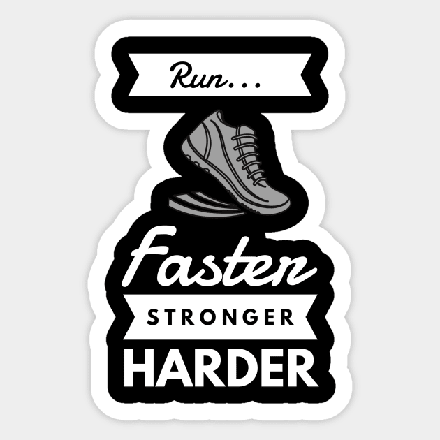 Run faster stronger harder Sticker by GMAT